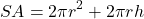 \[SA = 2 \pi r^2 + 2 \pi r h\]