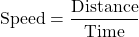 \[\text{Speed} = \frac{\text{Distance}}{\text{Time}}\]