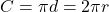 \[C = \pi d = 2 \pi r\]