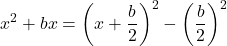 \[x^2 + bx = \left(x + \frac{b}{2}\right)^2 - \left(\frac{b}{2}\right)^2\]