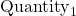 \[\text{Quantity}_1\]