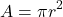 \[A = \pi r^2\]