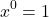 \[x^0 = 1\]