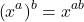 \[\left(x^a\right)^b = x^{ab}\]