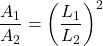 \[\frac{A_1}{A_2} = \left( \frac{L_1}{L_2} \right)^2\]