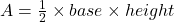 A = \frac{1}{2} \times base \times height