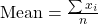 \text{Mean} = \frac{\sum x_i}{n}