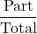 \[\frac{\text{Part}}{\text{Total}}\]