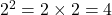 2^2 = 2 \times 2 = 4