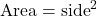 \text{Area} = \text{side}^2