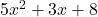 5x^2 + 3x + 8