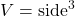 V = \text{side}^3
