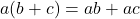 \[a(b + c) = ab + ac\]