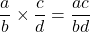 \[\frac{a}{b} \times \frac{c}{d} = \frac{ac}{bd}\]