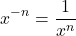 \[x^{-n} = \frac{1}{x^n}\]