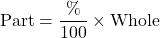 \[\text{Part} = \frac{\%}{100} \times \text{Whole}\]
