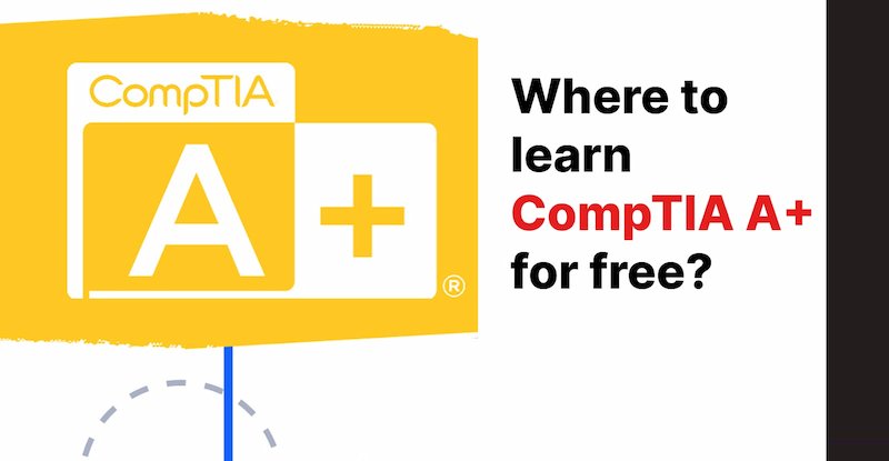 Where to learn CompTIA A+ certification for free?
