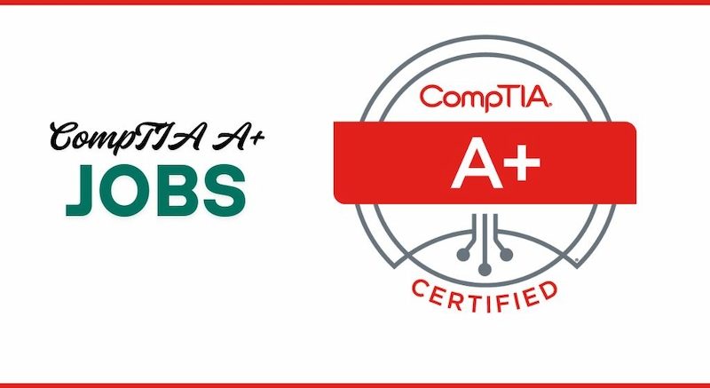What jobs can you get with a CompTIA A+ certification?