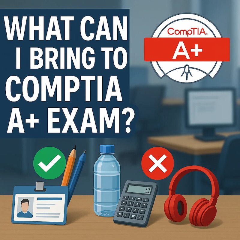 What Can I Bring to CompTIA A+ Exam?
