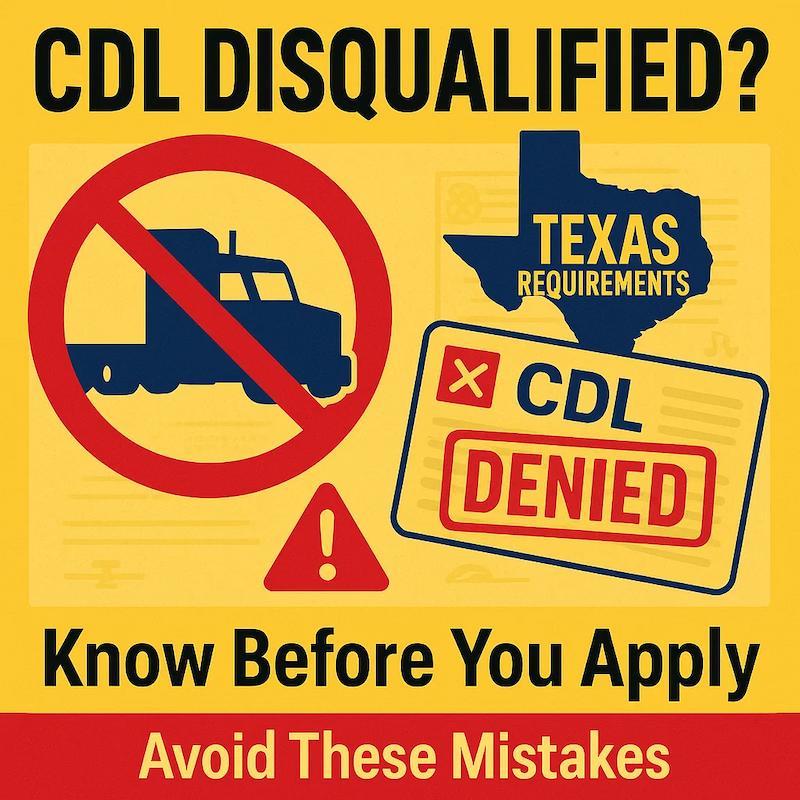What disqualifies you from getting a CDL in Texas?