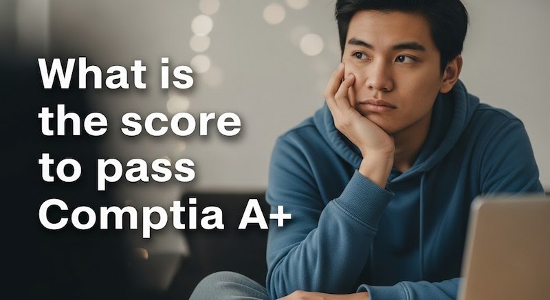 What is the CompTIA A+ passing score?