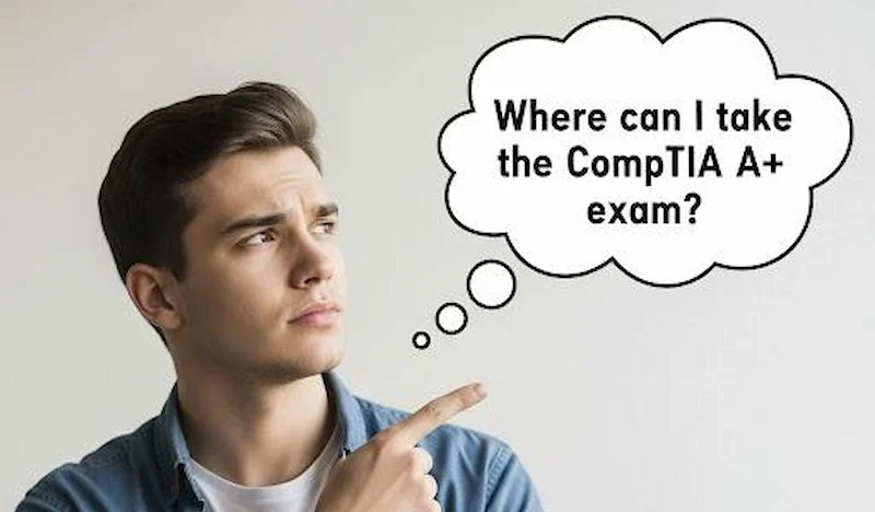 Where can I take the CompTIA A+ exam
